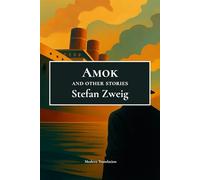 Amok - and Other Stories: Modern Translation of Five haunting tales by Stefan Zweig: Amok, The Woman and the Landscape, Fantastic Night, Letter from an Unknown Woman, and Moonbeam Alley
