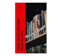 Amok: Novellen einer Leidenschaft: Schuld, Begehren und seelische Grenzzustände zwischen Tropenisolation und Wiener Moderne