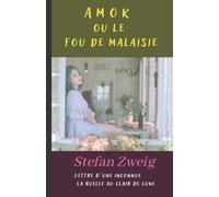 AMOK OU LE FOU DE MALAISIE: suivi de la Lettre d´une inconnue et de La Ruelle au clair de lune (French Edition)