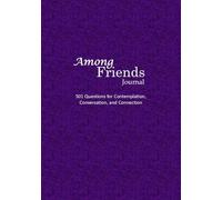 Among Friends Journal: 501 Questions for Contemplation, Conversation, and Connection