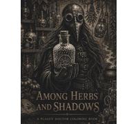 Among Herbs And Shadows: A Plague Doctor Coloring Book (Shadow's Of The Plague Doctor Coloring Book Series)
