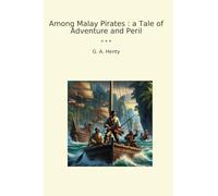 Among Malay Pirates : a Tale of Adventure and Peril (Classic Books)