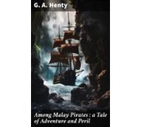 Among Malay Pirates : A Tale Of Adventure And Peril (ebook)
