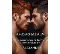 Among Men IV: An Anthology of Gay Erotic Short Stories (Among Men Collection)