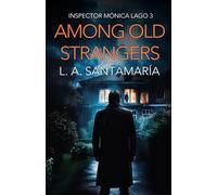Among Old Strangers: Never Owe a Debt to the Past: 3 (Inspector Mónica Lago)