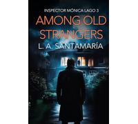 Among Old Strangers: Never Owe a Debt to the Past (Inspector Mónica Lago)