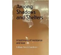 Among Shadows and Shelters: A testimony of resistance and love