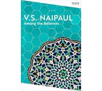 Among the Believers: by V.S. Naipaul (Picador Collection)