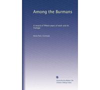 Among the Burmans: A record of fifteen years of work and its fruitage