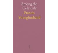 Among the Celestials: A Narrative of Travels in Manchuria, Across the Gobi Desert, Through the Himalayas to India