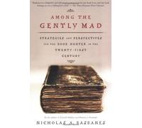 Among the Gently Mad: Strategies and Perspectives for the Book Hunter in the 21st Century by Nicholas A. Basbanes (2003-11-01)
