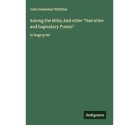 Among the Hills; And other "Narrative and Legendary Poems": in large print