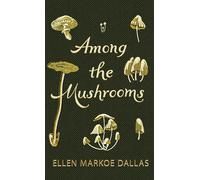 Among the Mushrooms; A Beginners Guide