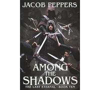 Among the Shadows: Book Ten of The Last Eternal: 10