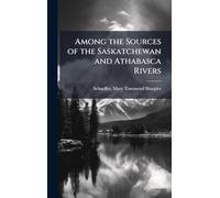 Among the Sources of the Saskatchewan and Athabasca Rivers