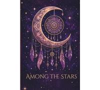 Among The Stars Celestial Dreams Journal for Kids, Teens, and Adults: For Relaxation, Stress Relief, Writing, Drawing, Memories, And Bucket Lists