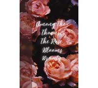 Among The Thorns, The Rose Blooms Bravely: Journal Planner Diary Notebook for her for him for them for family for friend for work for home for gift
