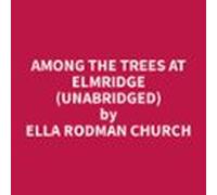 Among The Trees At Elmridge (unabridged) (audiolibro)