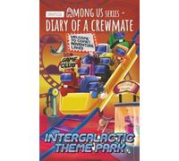 Among Us Diary of a Crewmate: Intergalactic Theme Park: 8 (Diary of a Crewmate - Unofficial Among Us Series for Kids)