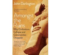 Amongst the Ruins: Why Civilizations Collapse and Communities Disappear
