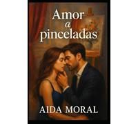 AMOR A PINCELADAS: PASIÓN, ARTE Y SEGUNDAS OPORTUNIDADES