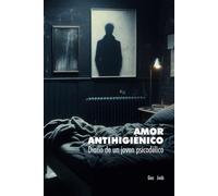 Amor Antihigiénico: Diario de un joven psicodélico