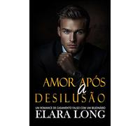 Amor Após A Desilusão: Um Romance De Casamento Falso Com Um Bilionário (Segunda Chance, Romance De Escritório): 2 (Romance bilionário)