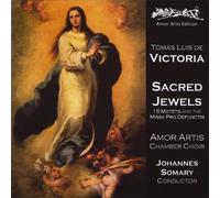 Amor Artis Chamber Choir & Johannes Somary - Tomas Luis De Victoria: Sacred Jewels