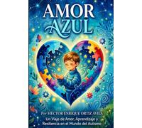 Amor Azul: Un Viaje de Amor, Aprendizaje y Resiliencia en el Mundo del Autismo
