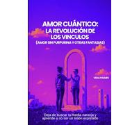 AMOR CUANTICO: LA REVOLUCION DE LOS VINCULOS (AMOR SIN PURPURINA Y OTRAS FANTASIAS): Deja de buscar tu media naranja y aprende a no ser un limón exprimido (ESPIRITUALIDAD DISRUPTIVA)
