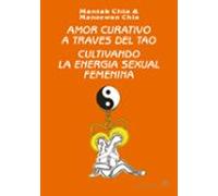 Amor Curativo A Traves Del Tao: Cultivando La Energia Sexual Feme Nina