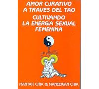 Amor Curativo a través del Tao: Cultivando la energía sexual femenina