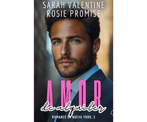 Amor de alquiler: Una comedia romántica con novio de alquiler, enemies to lovers, proximidad forzosa, segunda oportunidad y mucho deseo contenido (Romance en Nueva York)