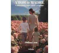 Amor de madre: Caminando entre rosas y espinas: 01 (Memorias)