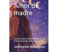 Amor de madre: Cuándo creí que no había salida,descubrí que él amor por mis hijos podía sostenerlo todo