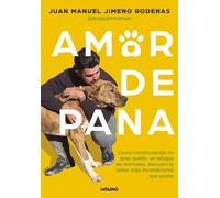 Amor de Pana: Como Construyendo Mi Gran Sueño, Un Refugio de Animales, Descubrí El Amor Más Incondicional Que Existe / Unconditional Love