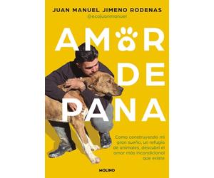 Amor de Pana: Como Construyendo Mi Gran Sueño, Un Refugio de Animales, Descubrí El Amor Más Incondicional Que Existe / Unconditional Love