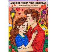 Amor de pareja para colorear: Escenas románticas para adultos. Relájate, colorea y conecta con el amor. Libro terapéutico de arte, bienestar y relajación emocional