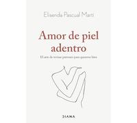 Amor de piel adentro: El arte de revisar patrones para quererse bien (Autoconocimiento)