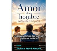 Amor de un hombre entre dos mujeres: A veces amar no es elegir. Es aprender a ser honesto con el corazón: 10 (La vida es así)