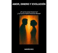 Amor, Dinero y Evolución: Por qué las parejas fallan hoy - y por qué hombres y mujeres evolucionan diferente