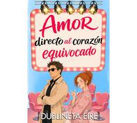 Amor directo al corazón equivocado: Comedia romántica de enredo