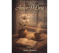 Amor D'Lírio: A Essência de um Grande Amor (Encantador de Estórias)