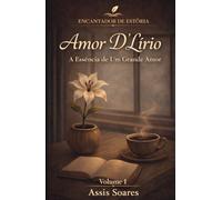 Amor D'Lírio: A Essência de um Grande Amor (Encantador de Estórias)