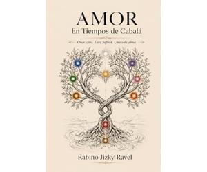 Amor En Tiempos de Cabalá: La historia real de un amor que se sostuvo sin un solo roce físico (Saga del Rabino Jizky Ravel)