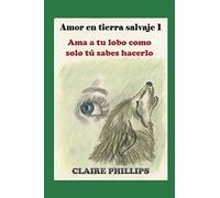 Amor en tierra salvaje 1: Ama a tu lobo como solo tú sabes hacerlo
