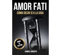 AMOR FATI: Cómo decir sí a la vida