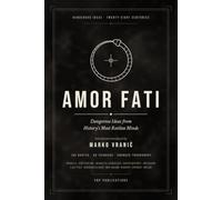 Amor Fati: Dangerous Ideas from History's Most Restless Minds