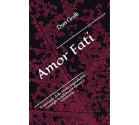 Amor Fati: Il Manuale delle Svolte Improbabili: Consigli Random per Amore e Esistenza