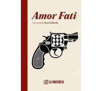 Amor Fati: Una novela de Juan Gallardo